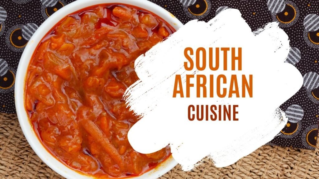 South African Cuisine: A Rich Tapestry of Flavors and Traditions